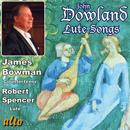 DOWLAND: LUTE SONGS & MORE - JAMES BOWMAN, ROBERT SPENCER