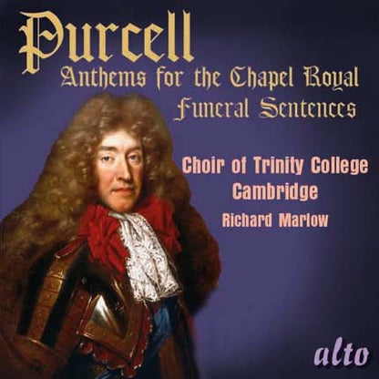 PURCELL: ANTHEMS FOR THE CHAPEL ROYAL - CHOIR OF TRINITY CHURCH CAMBRIDGE, RICHARD MARLOW