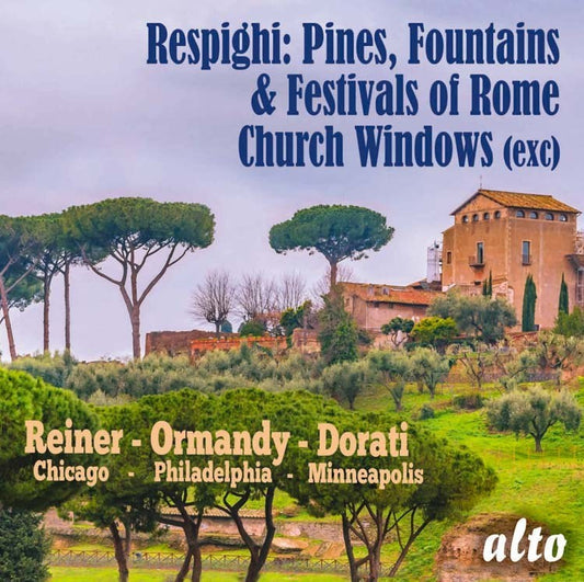 RESPIGHI: PINES OF ROME; FOUNTAINS OF ROME; FESTE ROMANE; CHURCH WINDOWS - REINER, CHICAGO SYMPHONY, ORMANDY, PHILADELPHIA ORCHESTRA