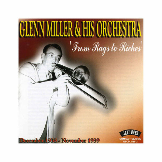GLENN MILLER & HIS ORCHESTRA: From Rags To Riches Dec 1938-Nov 1939