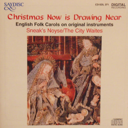 Christmas Now is Drawing Near: English Folk Carols on Original Instruments - Sneak's Noyse/The City Waites