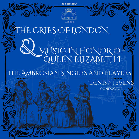 THE CRIES OF LONDON & MUSIC FOR QUEEN ELIZABETH I - Denis Stevens, The Ambrosian Singers and Players (Digital Download)