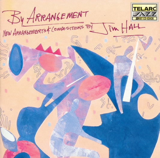 JIM HALL: BY ARRANGEMENT- New Arrangements and Compositions with Guests Pat Metheny, Greg Osby, Joe Lovano, Tom Harrell