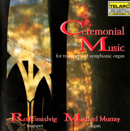 CEREMONIAL MUSIC FOR TRUMPET AND SYMPHONIC ORGAN - Rolf Smedvig & Michael Murray