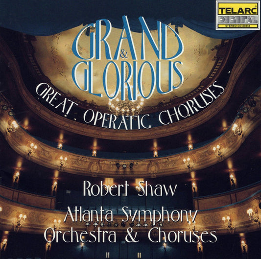 GRAND & GLORIOUS: GREAT OPERATIC CHORUSES - Robert Shaw, Atlanta Symphony Orchestra and Chorus