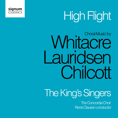THE KING'S SINGERS & CONCORDIA CHOIR: High Flight - Choral Music by Whitacre, Chilcott and Lauridsen