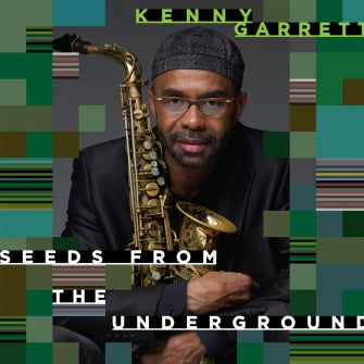Kenny Garrett: Seeds From The Underground