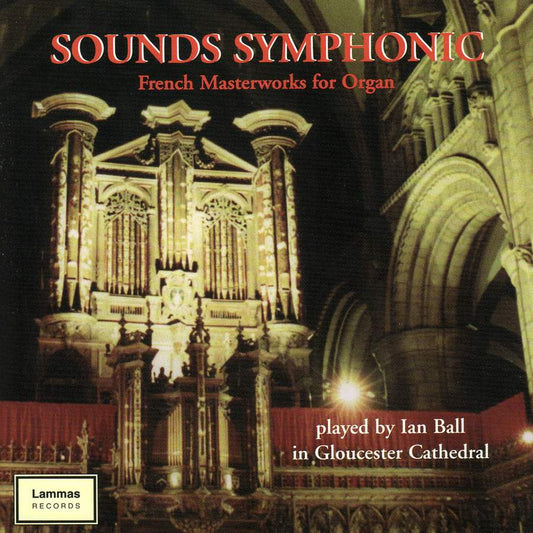 Sounds Symphonic: French Masterpieces for Organ - Ian Ball in Gloucester Cathedral