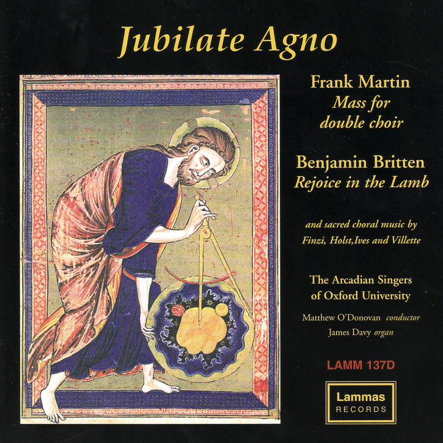 Jubilate Agno: Music of Frank Martin, Benjamin Britten and More - The Arcadian Singers of Oxford University, Matthew O’Donovan, James Davy (organ)