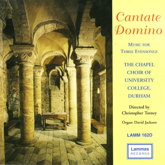 Cantate Domino - The Chapel Choir of University College, Christopher Totney, David Jackson (organ)
