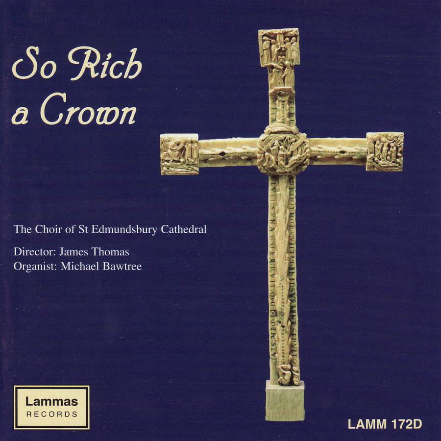 So Rich a Crown - Choir of St. Edmundsbury Cathedral, James Thomas, Michael Bawtree (organ)
