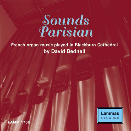 Sounds Parisian: French Organ Music played in Blackburn Cathedral, David Bednall (organ)