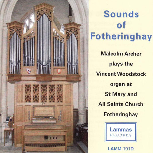 Sounds of Fotheringhay:  Malcolm Archer, The Vincent Woodstock organ at St Mary and All Saints Church, Fotheringhay