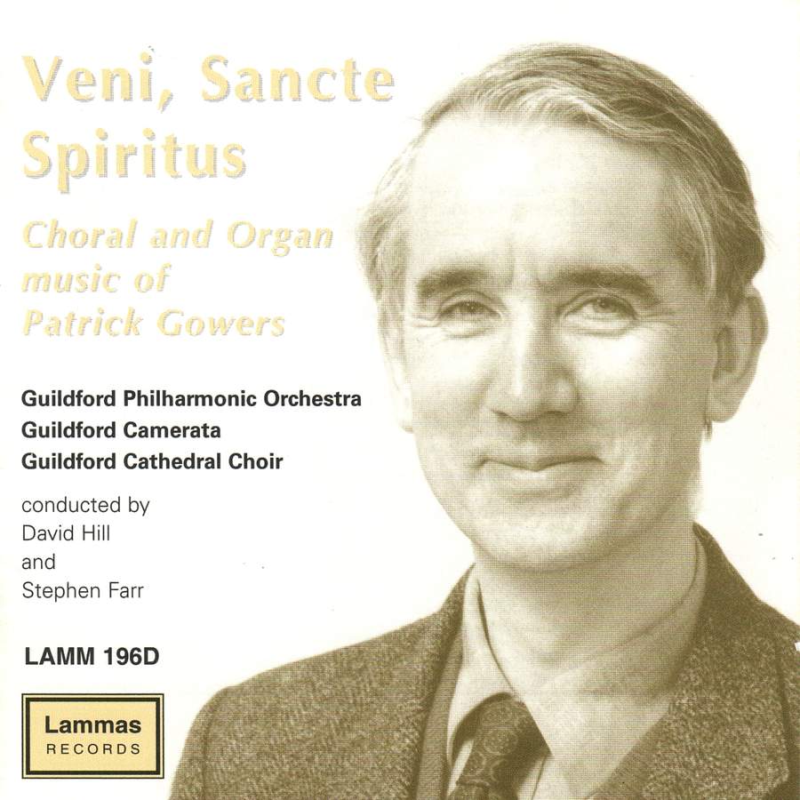 Veni, Sancte Spiritus: Choral and Organ Music of Patrick Gowers - Guildford Philharmonic Orchestra, Guildford Camerata, Guildford Cathedral Choir, David Hill, Stephen Farr