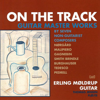 ON THE TRACK: Guitar Masterworks by Seven Non Guitarist Composers - Erling Moldrup, guitar