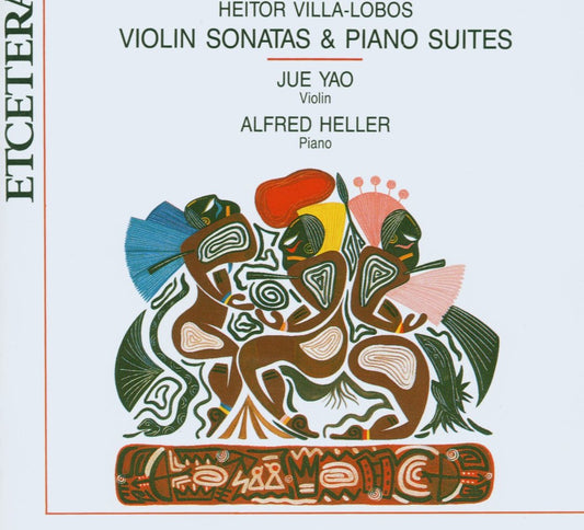 VILLA-LOBOS: Violin Sonatas & Piano Suites - Alfred Heller, Jue Yao