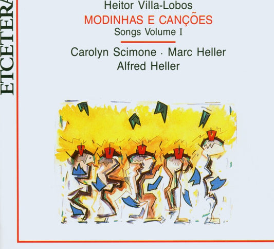 VILLA-LOBOS: MODINHAS E CANÇÕES (Songs, Vol. 1) - Alfred Heller, Carolyn Scimone