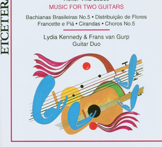 VILLA-LOBOS: Music for Two Guitars - Lydia Kennedy, Frans van Gurp