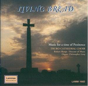 Living Bread: Music for a Time of Penitence - Truro Cathedral Choir, Robert Sharpe, Christopher Grey