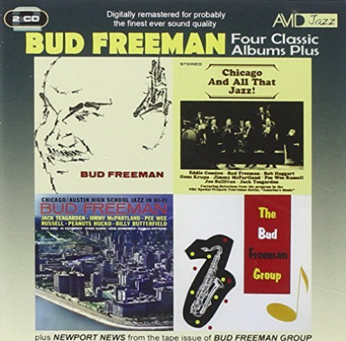 BUD FREEMAN: FOUR CLASSIC ALBUMS PLUS (BUD FREEMAN / CHICAGO AND ALL THAT JAZZ / CHICAGO- AUSTIN HIGH SCHOOL JAZZ IN HI-FI / THE BUD FREEMAN GROUP) (2 CD)