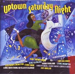UPTOWN SATURDAY NIGHT: Duke Ellington, Fats Waller, Ella Fitzgerald, Count Basie, Sarah Vaughan..